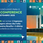 Conselho de Arquitetura e Urbanismo do Rio (CAU/RJ) vai sortear passagens aéreas, ingressos e diárias para a Conferência Internacional do CAU/BR, marcada para os dias 4 a 6 de setembro de 2025, em Brasília