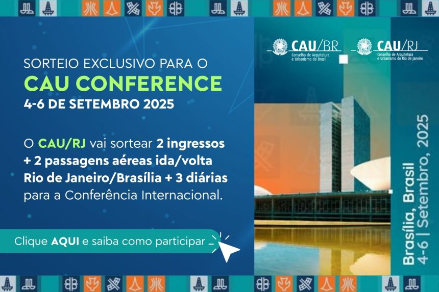 Conselho de Arquitetura e Urbanismo do Rio (CAU/RJ) vai sortear passagens aéreas, ingressos e diárias para a Conferência Internacional do CAU/BR, marcada para os dias 4 a 6 de setembro de 2025, em Brasília